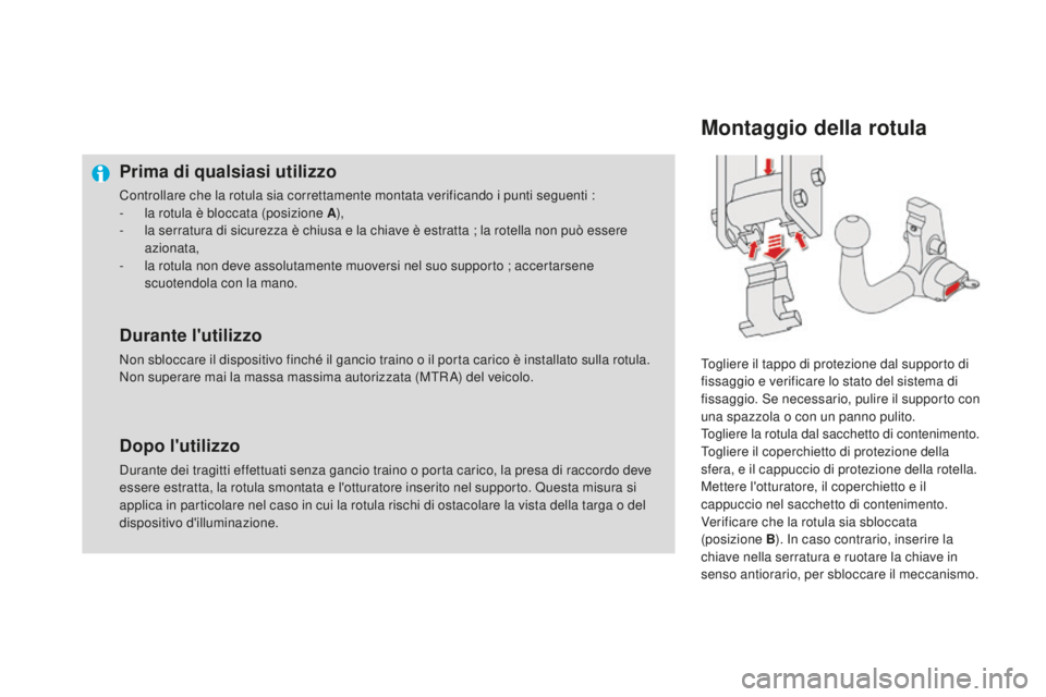 CITROEN DS4 2015  Libretti Di Uso E manutenzione (in Italian) DS4_it_Chap10_info-pratiques_ed02-2015
Prima di qualsiasi utilizzo
Controllare che la rotula sia correttamente montata verificando i punti seguenti :
- l a rotula è bloccata (posizione A ),
-
 
l
 a 