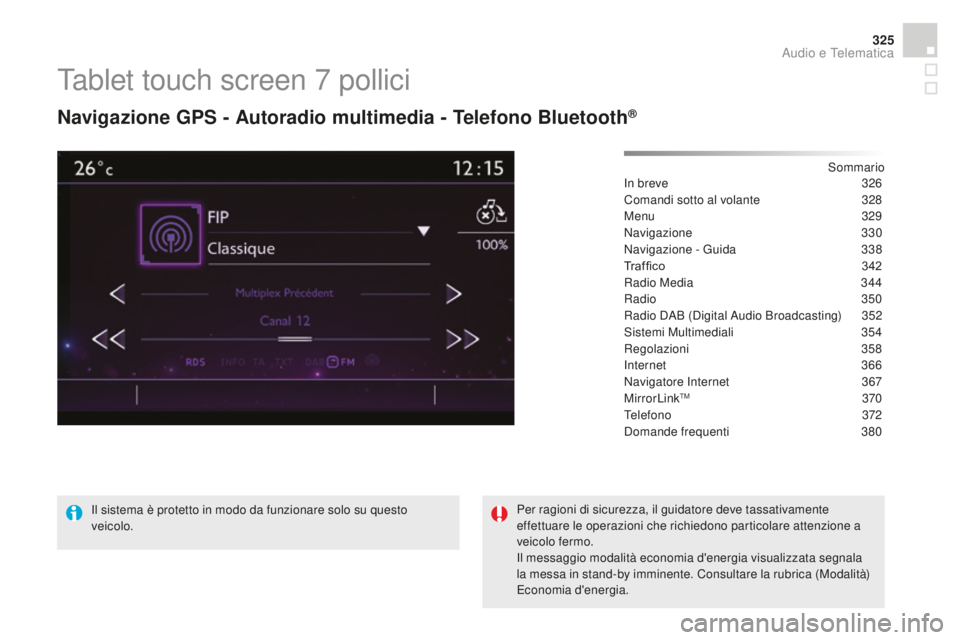 CITROEN DS4 2015  Libretti Di Uso E manutenzione (in Italian) 325
DS4_it_Chap12c_SMEGplus_ed02-2015
Tablet touch screen 7 pollici
Navigazione gPS - Autoradio multimedia - Telefono Bluetooth®
Sommario
In breve
 3 26
Comandi sotto al volante
 
3
 28
Menu
  329
Na