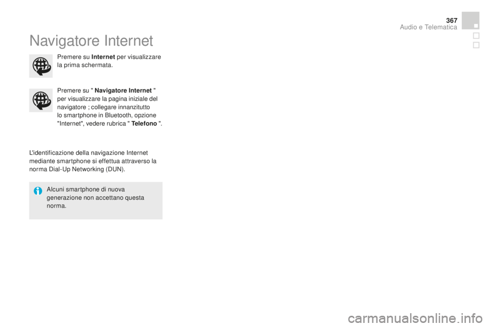 CITROEN DS4 2015  Libretti Di Uso E manutenzione (in Italian) 367
DS4_it_Chap12c_SMEGplus_ed02-2015
Navigatore Internet
L'identificazione della navigazione Internet 
mediante smartphone si effettua attraverso la 
norma Dial-Up Networking (DUN).Premere su 