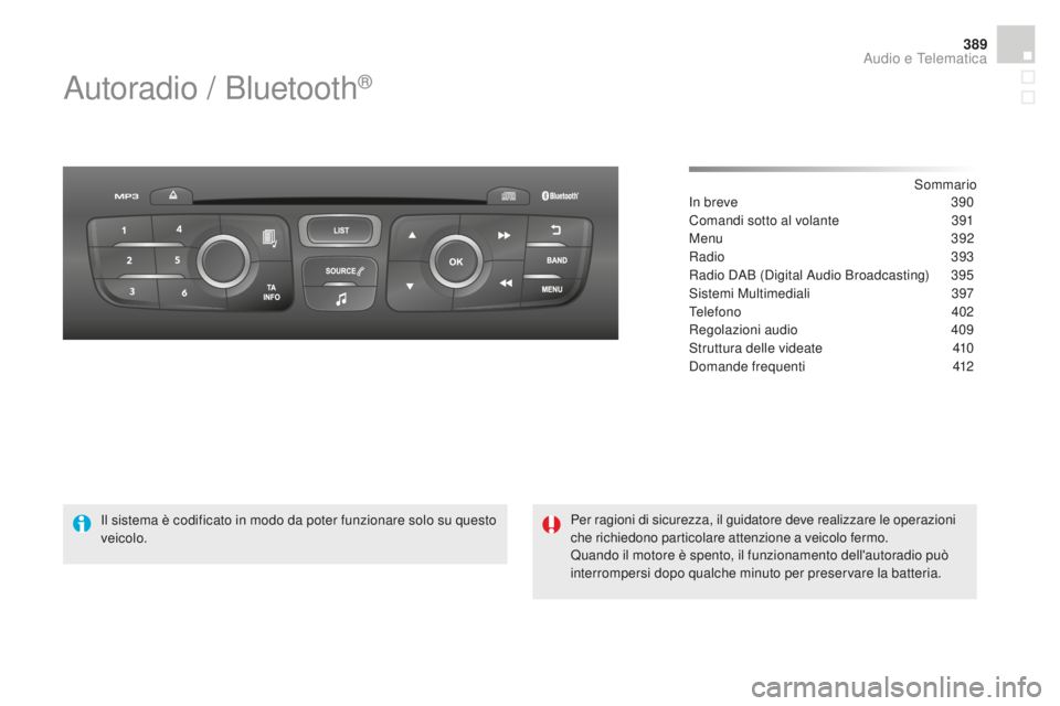 CITROEN DS4 2015 Libretti Di Uso E manutenzione (in Italian) 389
DS4_it_Chap12d_RD5_ed02-2015
Autoradio / Bluetooth®
Sommario
In breve
3 90
Comandi sotto al volante
3
91
Menu
392
Radio
3
93
Radio DAB (Digital Audio Broadcasting)
3
95
Sistemi Multime CITROEN DS4 2015 Libretti Di Uso E manutenzione (in Italian) 389
DS4_it_Chap12d_RD5_ed02-2015
Autoradio / Bluetooth®
Sommario
In breve
3 90
Comandi sotto al volante
3
91
Menu
392
Radio
3
93
Radio DAB (Digital Audio Broadcasting)
3
95
Sistemi Multime
