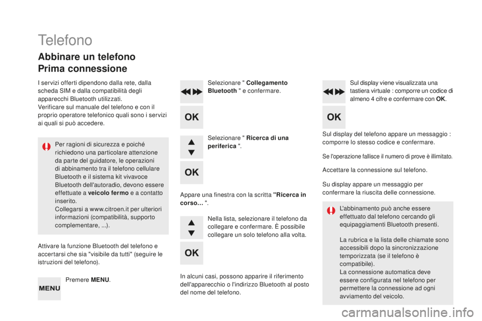 CITROEN DS4 2015 Libretti Di Uso E manutenzione (in Italian) DS4_it_Chap12d_RD5_ed02-2015
Sul display del telefono appare un messaggio :
comporre lo stesso codice e confermare.
Selezionare "
c
o
llegamento
Bluetooth " e confermare.
Sul display vien CITROEN DS4 2015 Libretti Di Uso E manutenzione (in Italian) DS4_it_Chap12d_RD5_ed02-2015
Sul display del telefono appare un messaggio :
comporre lo stesso codice e confermare.
Selezionare "
c
o
llegamento
Bluetooth " e confermare.
Sul display vien
