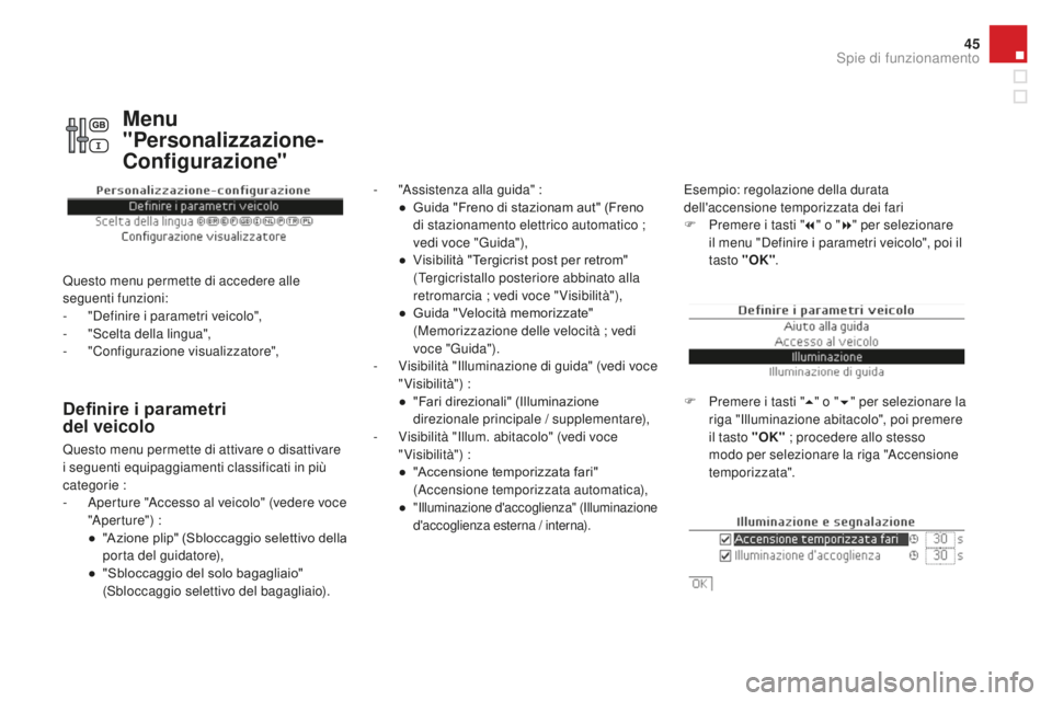 CITROEN DS4 2015 Libretti Di Uso E manutenzione (in Italian) 45
DS4_it_Chap01_controle-de-marche_ed02-2015
Definire i parametri
del veicolo
- "Assistenza alla guida" :● G uida "Freno di stazionam aut" (Freno
di stazionamento elettrico auto CITROEN DS4 2015 Libretti Di Uso E manutenzione (in Italian) 45
DS4_it_Chap01_controle-de-marche_ed02-2015
Definire i parametri
del veicolo
- "Assistenza alla guida" :● G uida "Freno di stazionam aut" (Freno
di stazionamento elettrico auto