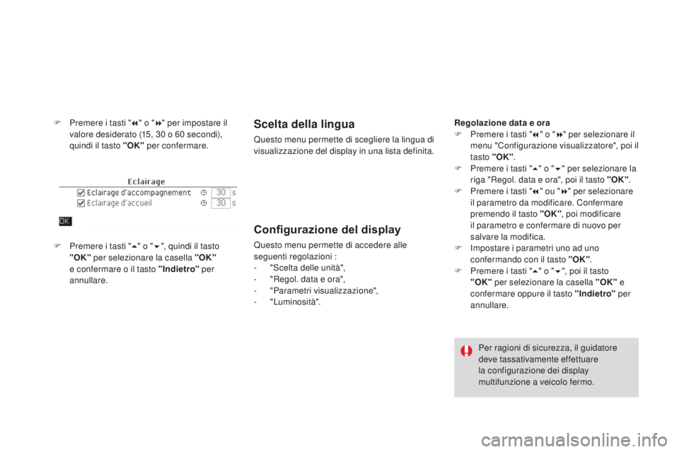 CITROEN DS4 2015 Libretti Di Uso E manutenzione (in Italian) DS4_it_Chap01_controle-de-marche_ed02-2015
F Premere i tasti "7" o " 8" per impostare il
valore desiderato (15, 30 o 60 secondi),
quindi il tasto "OK" per confermare.Sce CITROEN DS4 2015 Libretti Di Uso E manutenzione (in Italian) DS4_it_Chap01_controle-de-marche_ed02-2015
F Premere i tasti "7" o " 8" per impostare il
valore desiderato (15, 30 o 60 secondi),
quindi il tasto "OK" per confermare.Sce