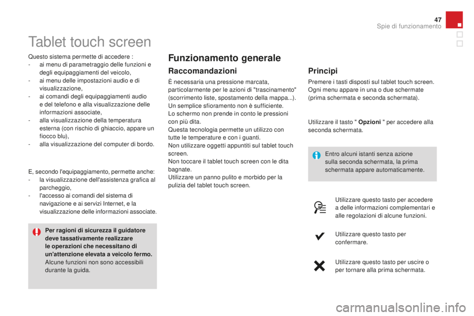 CITROEN DS4 2015 Libretti Di Uso E manutenzione (in Italian) 47
DS4_it_Chap01_controle-de-marche_ed02-2015
Tablet touch screen
Questo sistema permette di accedere :
- a i menu di parametraggio delle funzioni e
degli equipaggiamenti del veicolo,
-
a
i menu d CITROEN DS4 2015 Libretti Di Uso E manutenzione (in Italian) 47
DS4_it_Chap01_controle-de-marche_ed02-2015
Tablet touch screen
Questo sistema permette di accedere :
- a i menu di parametraggio delle funzioni e
degli equipaggiamenti del veicolo,
-
a
i menu d