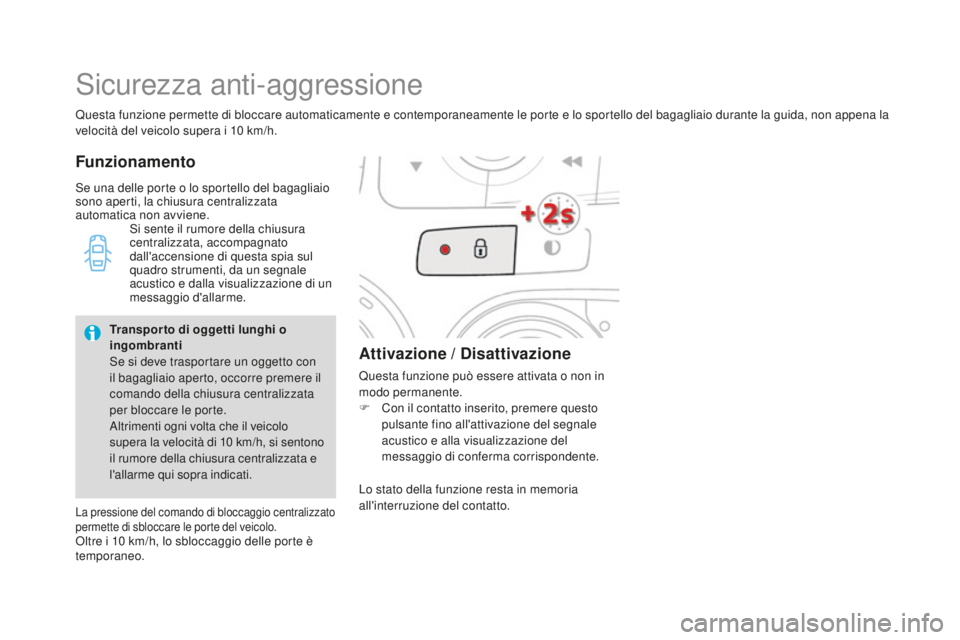 CITROEN DS4 2015 Libretti Di Uso E manutenzione (in Italian) DS4_it_Chap02_ouvertures_ed02-2015
Questa funzione permette di bloccare automaticamente e contemporaneamente le porte e lo sportello del bagagliaio durante la guida, non appena la
velocità del veico CITROEN DS4 2015 Libretti Di Uso E manutenzione (in Italian) DS4_it_Chap02_ouvertures_ed02-2015
Questa funzione permette di bloccare automaticamente e contemporaneamente le porte e lo sportello del bagagliaio durante la guida, non appena la
velocità del veico