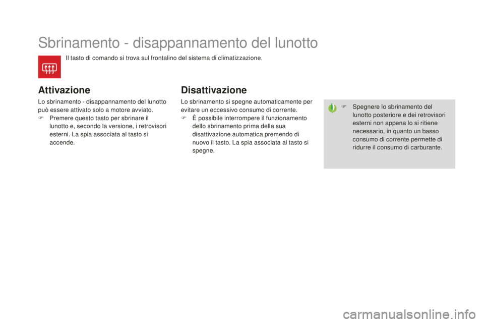 CITROEN DS4 2015 Libretti Di Uso E manutenzione (in Italian) DS4_it_Chap03_confort_ed02-2015
Sbrinamento - disappannamento del lunotto
Il tasto di comando si trova sul frontalino del sistema di climatizzazione.
Attivazione
Lo sbrinamento - disappannamento del l CITROEN DS4 2015 Libretti Di Uso E manutenzione (in Italian) DS4_it_Chap03_confort_ed02-2015
Sbrinamento - disappannamento del lunotto
Il tasto di comando si trova sul frontalino del sistema di climatizzazione.
Attivazione
Lo sbrinamento - disappannamento del l