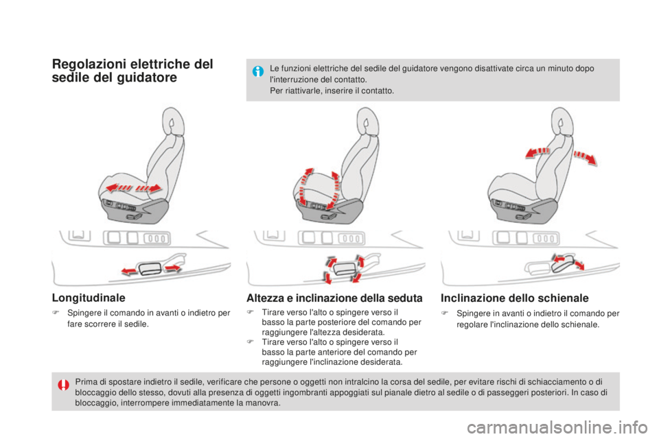 CITROEN DS4 2015 Libretti Di Uso E manutenzione (in Italian) DS4_it_Chap03_confort_ed02-2015
Regolazioni elettriche del
sedile del guidatore
Longitudinale
F Spingere il comando in avanti o indietro per fare scorrere il sedile.
Altezza e inclinazione della sedu CITROEN DS4 2015 Libretti Di Uso E manutenzione (in Italian) DS4_it_Chap03_confort_ed02-2015
Regolazioni elettriche del
sedile del guidatore
Longitudinale
F Spingere il comando in avanti o indietro per fare scorrere il sedile.
Altezza e inclinazione della sedu