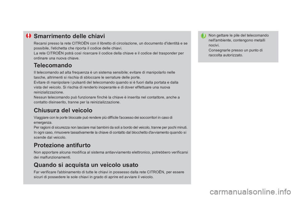 CITROEN DS4 2014  Libretti Di Uso E manutenzione (in Italian)    
 
 
 
 
 
 
 
Non gettare le pile del telecomando 
nellambiente, contengono metalli 
nocivi. 
  Consegnarle presso un punto di 
raccolta autorizzato.    
 
 
 
 
 
 
 
 
 
 
 
 
 
Smarrimento del