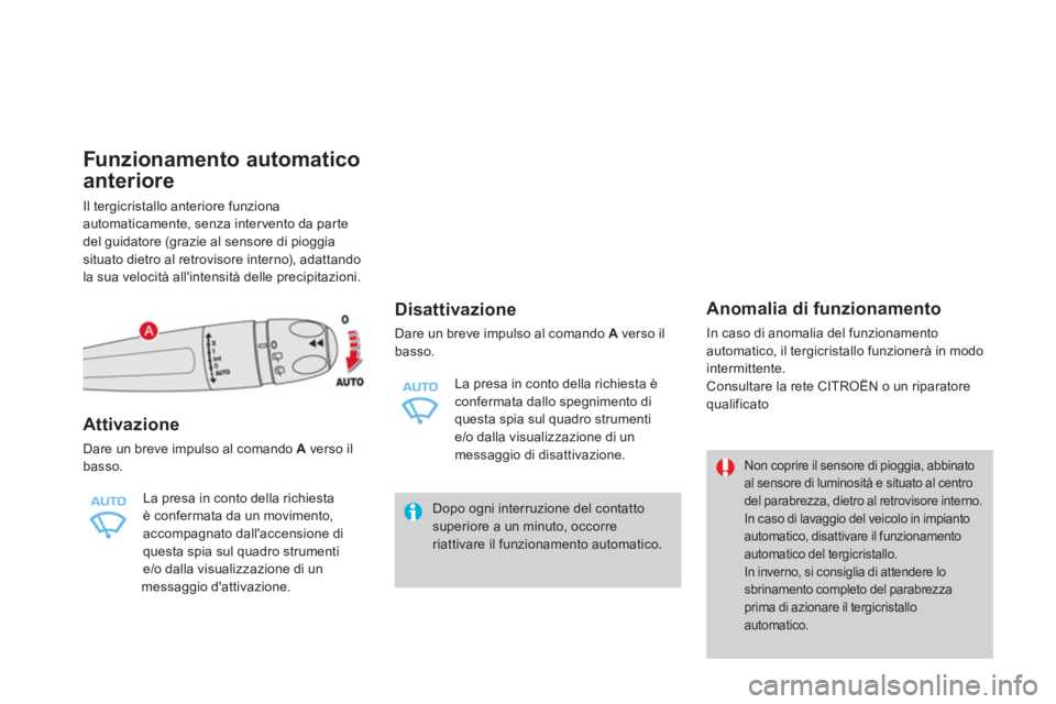 CITROEN DS4 2014 Libretti Di Uso E manutenzione (in Italian)
Funzionamento automatico
anteriore
Il tergicristallo anteriore funziona
automaticamente, senza intervento da parte
del guidatore (grazie al sensore di pioggia
situato CITROEN DS4 2014 Libretti Di Uso E manutenzione (in Italian)
Funzionamento automatico
anteriore
Il tergicristallo anteriore funziona
automaticamente, senza intervento da parte
del guidatore (grazie al sensore di pioggia
situato