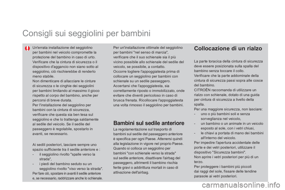 CITROEN DS4 2014 Libretti Di Uso E manutenzione (in Italian)
Consigli sui seggiolini per bambini
Unerrata installazione del seggiolino
per bambini nel veicolo compromette la
protezione del bambino in caso di urto.
Verificare che la cintu CITROEN DS4 2014 Libretti Di Uso E manutenzione (in Italian)
Consigli sui seggiolini per bambini
Unerrata installazione del seggiolino
per bambini nel veicolo compromette la
protezione del bambino in caso di urto.
Verificare che la cintu