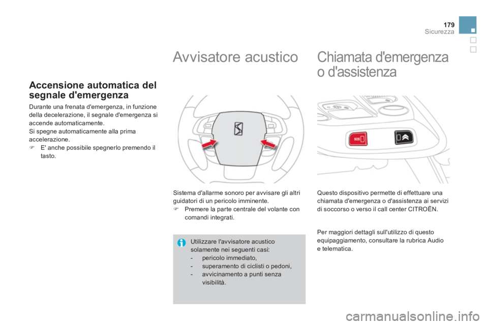 CITROEN DS4 2014 Libretti Di Uso E manutenzione (in Italian) 179Sicurezza
Accensione automatica del
segnale demergenza
Durante una frenata demergenza, in funzione
della decelerazione, il segnale demergenza si
accende automaticam CITROEN DS4 2014 Libretti Di Uso E manutenzione (in Italian) 179Sicurezza
Accensione automatica del
segnale demergenza
Durante una frenata demergenza, in funzione
della decelerazione, il segnale demergenza si
accende automaticam