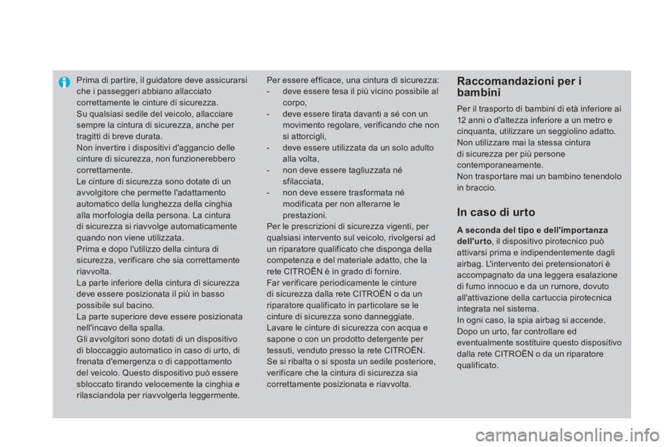 CITROEN DS4 2014  Libretti Di Uso E manutenzione (in Italian)    
 
 
 
 
Prima di partire, il guidatore deve assicurarsi 
che i passeggeri abbiano allacciato 
correttamente le cinture di sicurezza. 
  Su qualsiasi sedile del veicolo, allacciare 
sempre la cintu