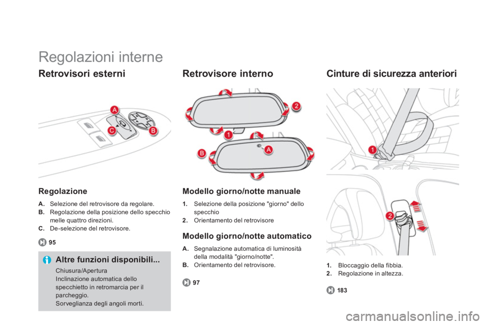 CITROEN DS4 2014 Libretti Di Uso E manutenzione (in Italian) Regolazioni interne
Retrovisori esterni
Regolazione
A.
Selezione del retrovisore da regolare.
B.
Regolazione della posizione dello specchio
melle quattro direzioni.
CITROEN DS4 2014 Libretti Di Uso E manutenzione (in Italian) Regolazioni interne
Retrovisori esterni
Regolazione
A.
Selezione del retrovisore da regolare.
B.
Regolazione della posizione dello specchio
melle quattro direzioni.