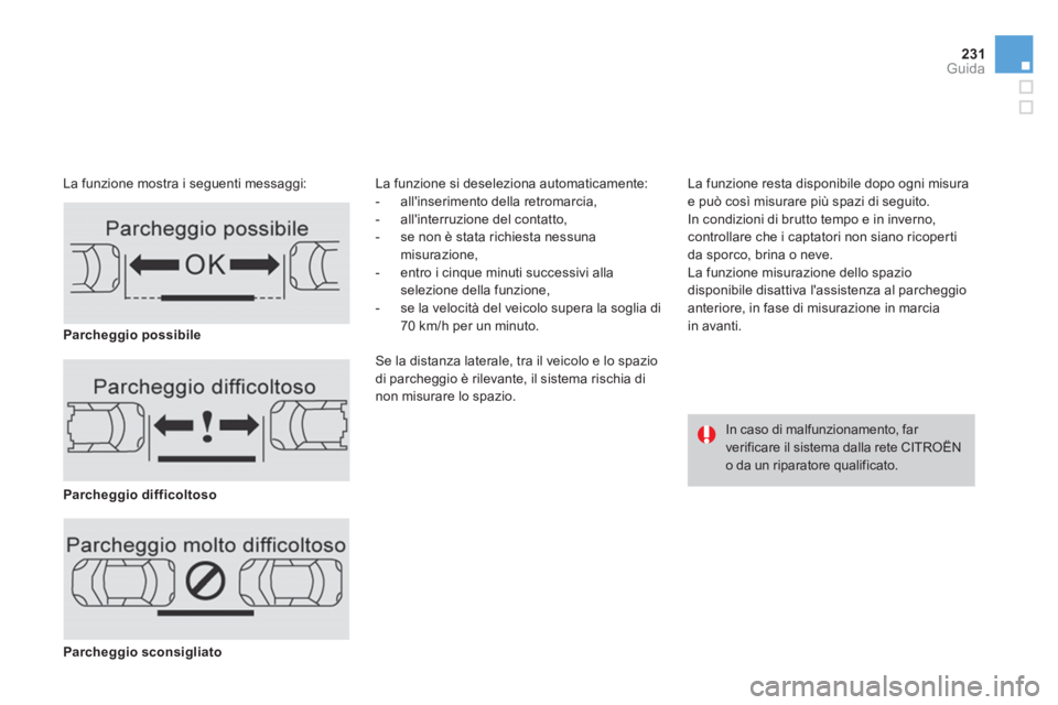CITROEN DS4 2014  Libretti Di Uso E manutenzione (in Italian) 231Guida
   
La funzione mostra i seguenti messaggi:   La funzione si deseleziona automaticamente: 
   
 
-   allinserimento della retromarcia, 
   
-   allinterruzione del contatto, 
   
-   se non