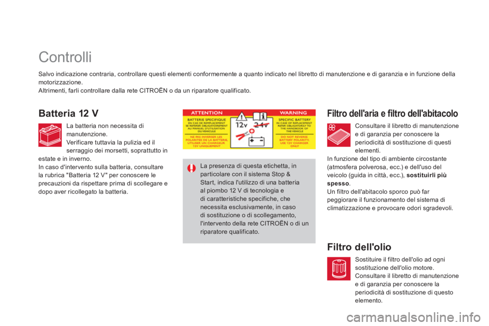 CITROEN DS4 2014 Libretti Di Uso E manutenzione (in Italian)
Controlli
Filtro dellaria e filtro dellabitacolo
Filtro dellolio
Salvo indicazione contraria, controllare q CITROEN DS4 2014 Libretti Di Uso E manutenzione (in Italian)
Controlli
Filtro dellaria e filtro dellabitacolo
Filtro dellolio
Salvo indicazione contraria, controllare q