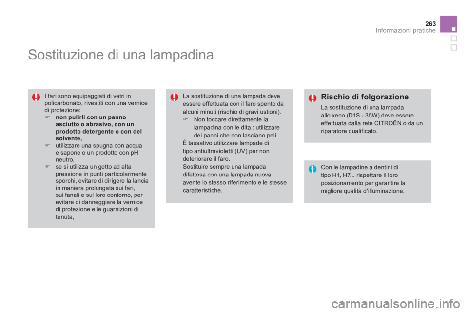 CITROEN DS4 2014  Libretti Di Uso E manutenzione (in Italian) 263Informazioni pratiche
   
 
 
 
 
 
 
 
 
 
 
Sostituzione di una lampadina 
 
 
I fari sono equipaggiati di vetri in 
policarbonato, rivestiti con una vernice 
di protezione: 
   
 
�) 
  non 
  p