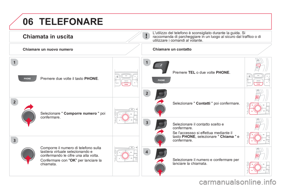 CITROEN DS4 2014 Libretti Di Uso E manutenzione (in Italian) 06 TELEFONARE
Premere due volte il tasto PHONE.
Selezionare " Comporre numero
" poi
confermare.
Selezionare " Contatti
" poi confermare.
Comporre il numero di telefono su CITROEN DS4 2014 Libretti Di Uso E manutenzione (in Italian) 06 TELEFONARE
Premere due volte il tasto PHONE.
Selezionare " Comporre numero
" poi
confermare.
Selezionare " Contatti
" poi confermare.
Comporre il numero di telefono su