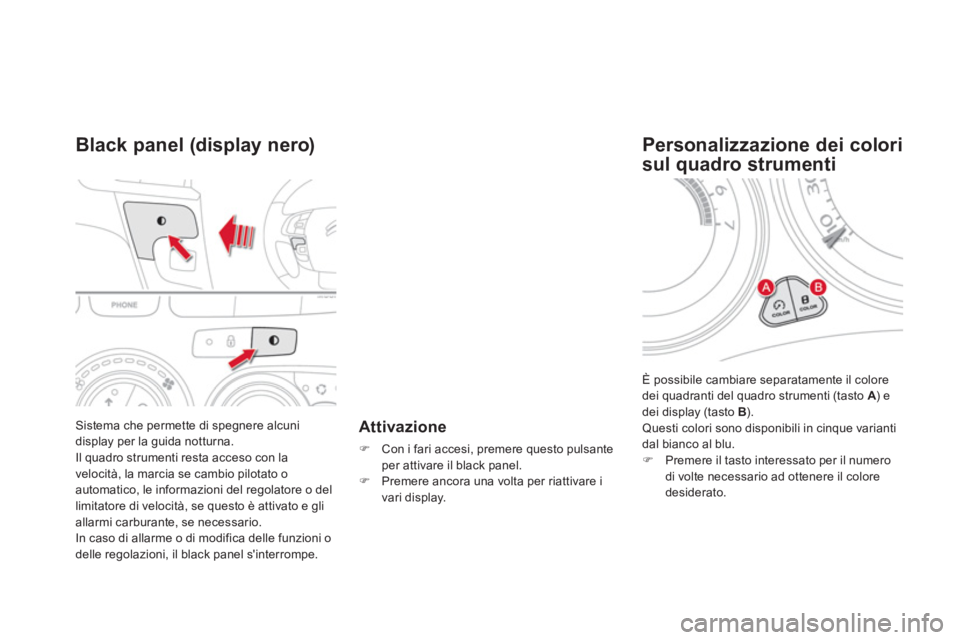 CITROEN DS4 2014 Libretti Di Uso E manutenzione (in Italian) Sistema che permette di spegnere alcuni
display per la guida notturna.
Il quadro strumenti resta acceso con la
velocità, la marcia se cambio pilotato o
automatico, le informazioni del regolat CITROEN DS4 2014 Libretti Di Uso E manutenzione (in Italian) Sistema che permette di spegnere alcuni
display per la guida notturna.
Il quadro strumenti resta acceso con la
velocità, la marcia se cambio pilotato o
automatico, le informazioni del regolat