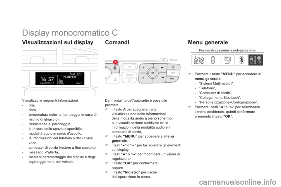 CITROEN DS4 2014  Libretti Di Uso E manutenzione (in Italian)    
 
 
 
 
 
 
 
 
 
 
 
 
 
 
 
 
 
 
 
 
 
 
 
 
 
 
 
 
 
 
Display monocromatico C 
 
Visualizza le seguenti informazioni: 
   
 
-  ora, 
   
-  data, 
   
-   temperatura esterna (lampeggia in 