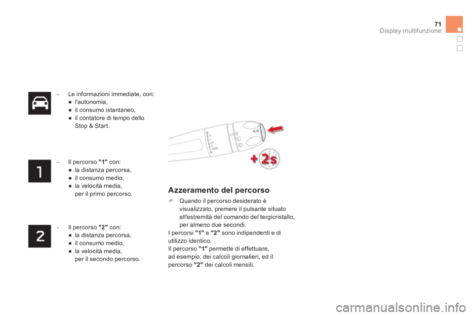CITROEN DS4 2014  Libretti Di Uso E manutenzione (in Italian) 71Display multifunzione
   
 
-   Le informazioni immediate, con: 
   
 
● 
 lautonomia, 
   
● 
  il consumo istantaneo, 
   
● 
  il contatore di tempo dello 
Stop & Start.  
 
   
 
-   Il p