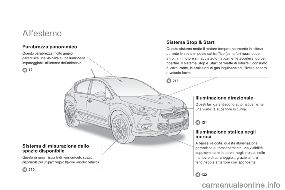 CITROEN DS4 2014  Libretti Di Uso E manutenzione (in Italian)   Allesterno  
 
 
Sistema di misurazione dello 
spazio disponibile 
 Questo sistema misura le dimensioni dello spazio 
disponibile per un parcheggio tra due veicoli o ostacoli.
 
   
Sistema Stop & 