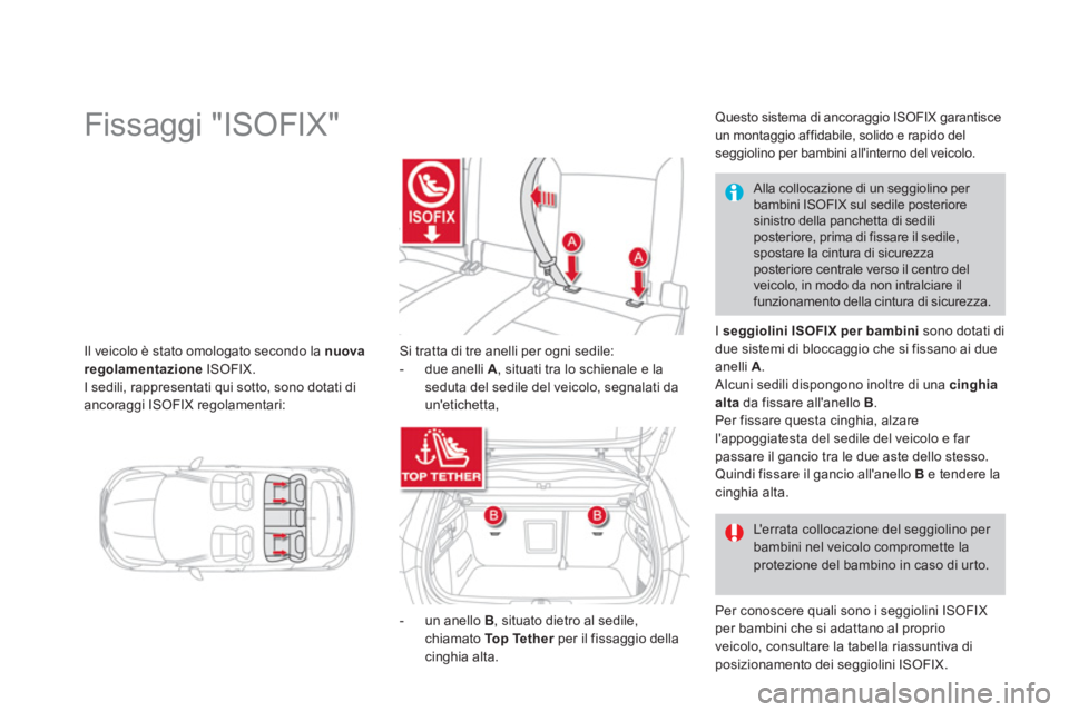 CITROEN DS4 2013 Libretti Di Uso E manutenzione (in Italian) Il veicolo è stato omologato secondo la nuovaregolamentazioneISOFIX. I sedili, rappresentati qui sotto, sono dotati diancoraggi ISOFIX regolamentari:
Fissag CITROEN DS4 2013 Libretti Di Uso E manutenzione (in Italian) Il veicolo è stato omologato secondo la nuovaregolamentazioneISOFIX. I sedili, rappresentati qui sotto, sono dotati diancoraggi ISOFIX regolamentari:
Fissag