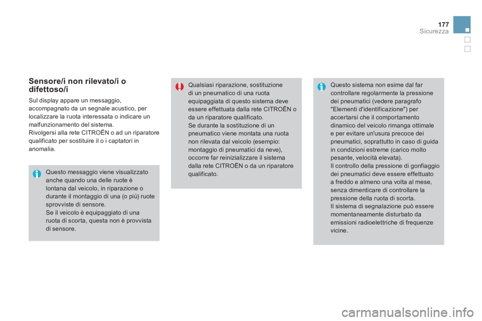 CITROEN DS4 2013  Libretti Di Uso E manutenzione (in Italian) 177Sicurezza
   
Sensore/i non rilevato/i odifettoso/i
 
Sul display appare un messaggio, 
accompagnato da un segnale acustico, per 
l
ocalizzare la ruota interessata o indicare unmalfunzionamento del