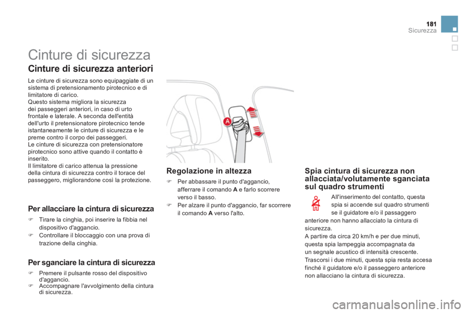 CITROEN DS4 2013 Libretti Di Uso E manutenzione (in Italian) Sicurezza
Cinture di sicurezza
Cinture di sicurezza anteriori
Le cinture di sicurezza sono equipaggiate di unsistema di pretensionamento pirotecnico e dilimitatore di carico.
Questo sistem CITROEN DS4 2013 Libretti Di Uso E manutenzione (in Italian) Sicurezza
Cinture di sicurezza
Cinture di sicurezza anteriori
Le cinture di sicurezza sono equipaggiate di unsistema di pretensionamento pirotecnico e dilimitatore di carico.
Questo sistem