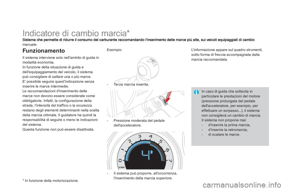 CITROEN DS4 2013  Libretti Di Uso E manutenzione (in Italian)    
 
 
 
 
 
 
 
 
 
 
Indicatore di cambio marcia *  
manuale.
Funzionamento 
Il sistema interviene solo nellambito di guida inmodalità economia.
In 
funzione della situazione di guida e
dellequi
