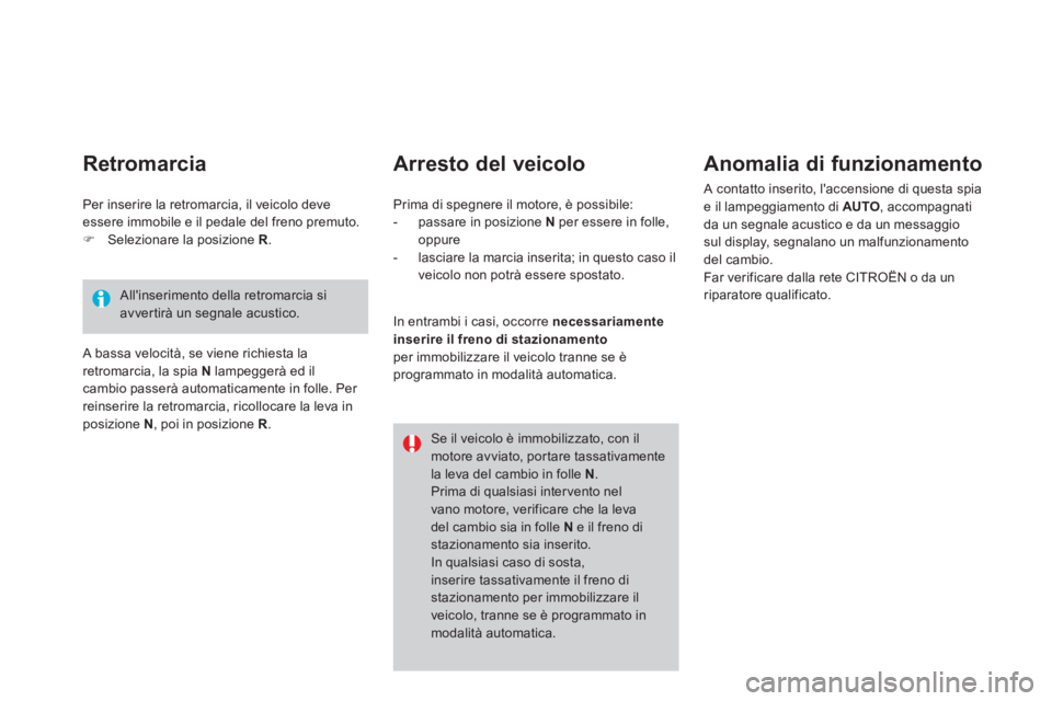CITROEN DS4 2013  Libretti Di Uso E manutenzione (in Italian)    
Arresto del veicolo    
Anomalia di funzionamento
 A contatto inserito, laccensione di questa spia e il lampeggiamento di AUTO, accompagnati
da un segnale acustico e da un messaggiosul display, s