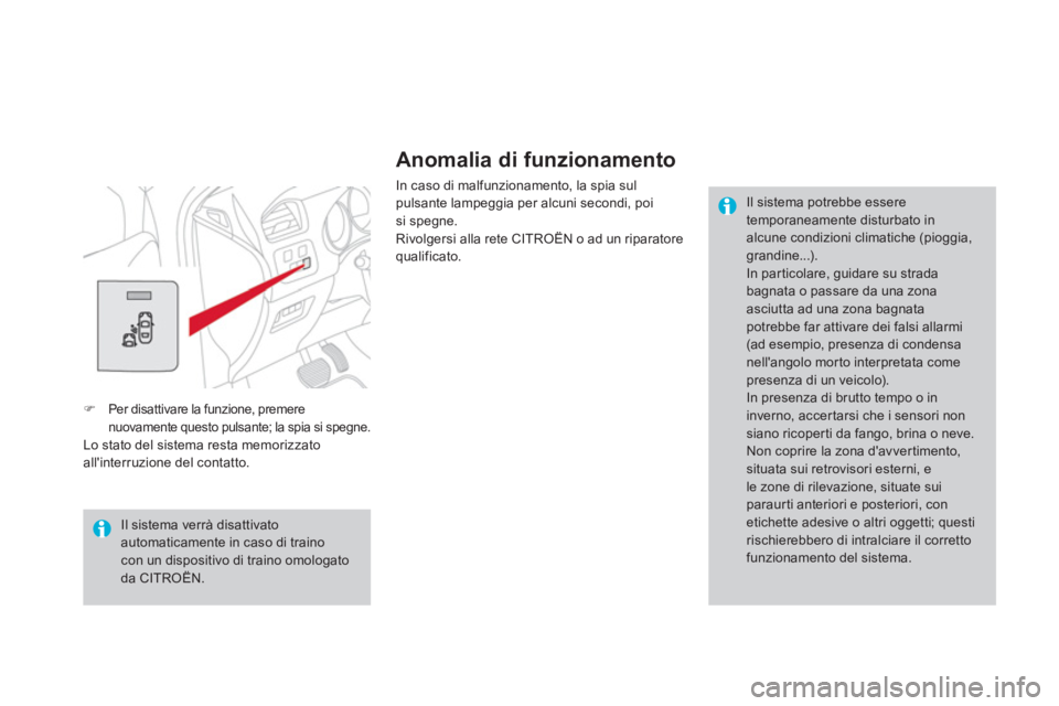 CITROEN DS4 2013 Libretti Di Uso E manutenzione (in Italian)
Anomalia di funzionamento
In caso di malfunzionamento, la spia sul
pulsante lampeggia per alcuni secondi, poi
si spegne.
Rivolgersi alla rete CITROËN o ad un riparatorequalificato.
Il s CITROEN DS4 2013 Libretti Di Uso E manutenzione (in Italian)
Anomalia di funzionamento
In caso di malfunzionamento, la spia sul
pulsante lampeggia per alcuni secondi, poi
si spegne.
Rivolgersi alla rete CITROËN o ad un riparatorequalificato.
Il s