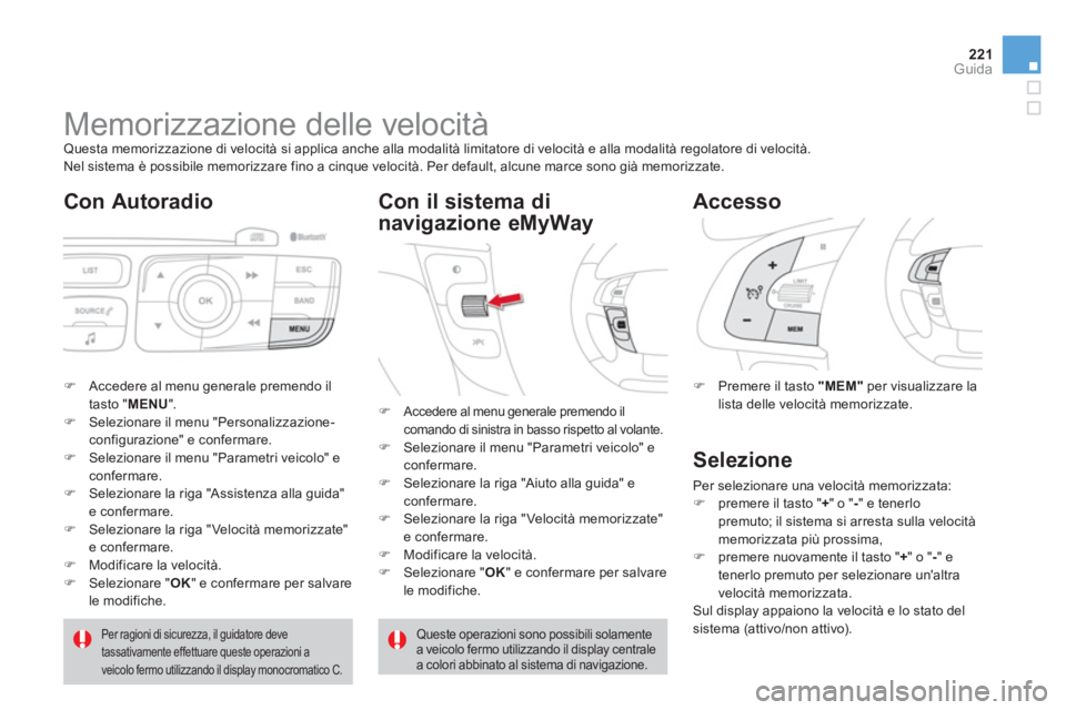 CITROEN DS4 2013 Libretti Di Uso E manutenzione (in Italian) 221Guida
Memorizzazione delle velocità Questa memorizzazione di velocità si applica anche alla modalità limitatore di velocità e alla modalità regolatore di velocità.
Nel s CITROEN DS4 2013 Libretti Di Uso E manutenzione (in Italian) 221Guida
Memorizzazione delle velocità Questa memorizzazione di velocità si applica anche alla modalità limitatore di velocità e alla modalità regolatore di velocità.
Nel s
