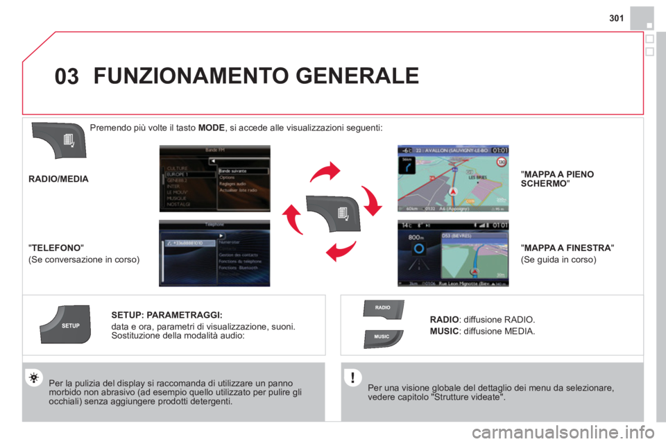 CITROEN DS4 2013 Libretti Di Uso E manutenzione (in Italian) 301
03
Per una visione globale del dettaglio dei menu da selezionare,vedere capitolo "Strutture videate".
Per la pulizia del display si raccomanda di utilizzare un pannomorbido non abrasivo (ad CITROEN DS4 2013 Libretti Di Uso E manutenzione (in Italian) 301
03
Per una visione globale del dettaglio dei menu da selezionare,vedere capitolo "Strutture videate".
Per la pulizia del display si raccomanda di utilizzare un pannomorbido non abrasivo (ad
