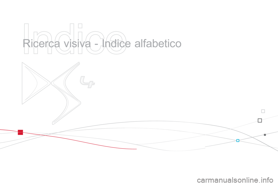 CITROEN DS4 2013 Libretti Di Uso E manutenzione (in Italian)
Indice
Ricerca visiva - Indice alfabetico CITROEN DS4 2013 Libretti Di Uso E manutenzione (in Italian)
Indice
Ricerca visiva - Indice alfabetico