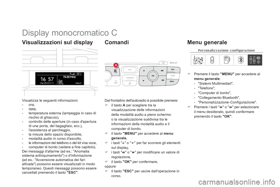 CITROEN DS4 2013  Libretti Di Uso E manutenzione (in Italian)    
 
 
 
 
 
 
 
 
 
 
 
 
 
 
 
 
 
 
Display monocromatico C 
Visualizza le seguenti informazioni:
-  ora, 
-  data, 
-  temperatura esterna (lampeggia in caso dirischio di ghiaccio), 
-   controll