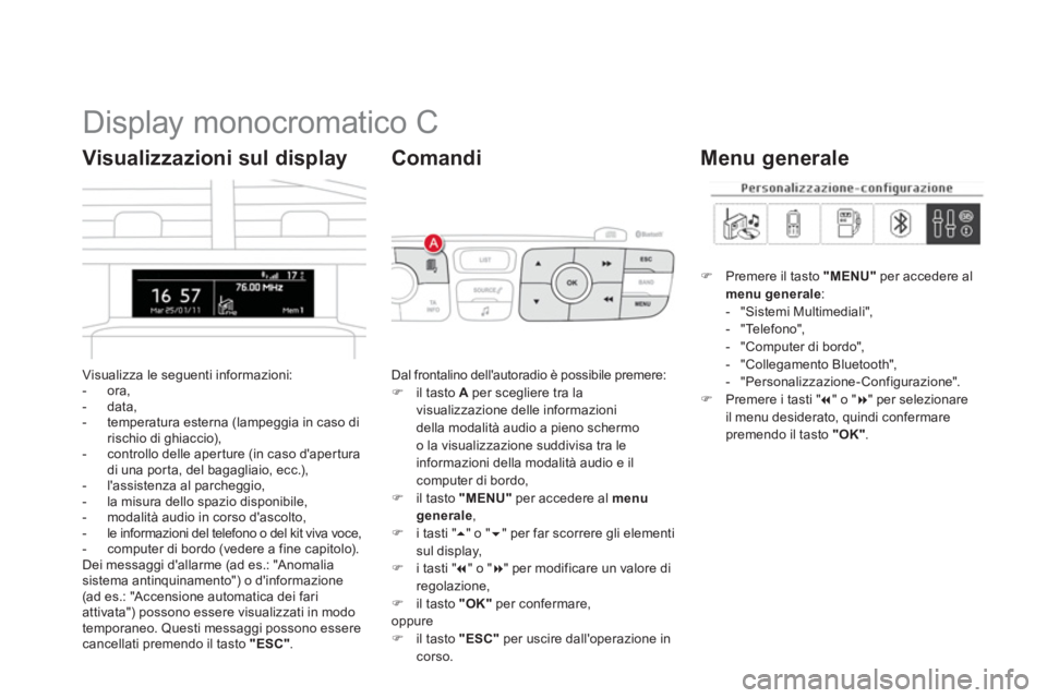 CITROEN DS4 2013 Libretti Di Uso E manutenzione (in Italian)
Display monocromatico C
Visualizza le seguenti informazioni:
- ora,
- data,
- temperatura esterna (lampeggia in caso dirischio di ghiaccio),
- controll CITROEN DS4 2013 Libretti Di Uso E manutenzione (in Italian)
Display monocromatico C
Visualizza le seguenti informazioni:
- ora,
- data,
- temperatura esterna (lampeggia in caso dirischio di ghiaccio),
- controll