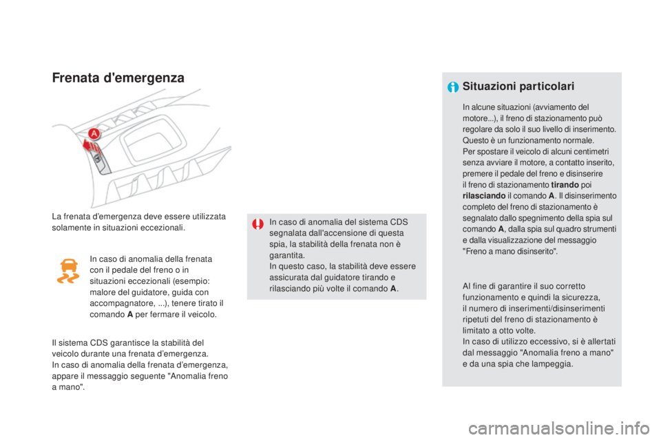 CITROEN DS5 2016 Libretti Di Uso E manutenzione (in Italian) DS5_it_Chap04_conduite_ed02-2015
Frenata d'emergenza
La frenata d’emergenza deve essere utilizzata
solamente in situazioni eccezionali.In caso di anomalia del sistema CDS
segnalata dall'ac CITROEN DS5 2016 Libretti Di Uso E manutenzione (in Italian) DS5_it_Chap04_conduite_ed02-2015
Frenata d'emergenza
La frenata d’emergenza deve essere utilizzata
solamente in situazioni eccezionali.In caso di anomalia del sistema CDS
segnalata dall'ac