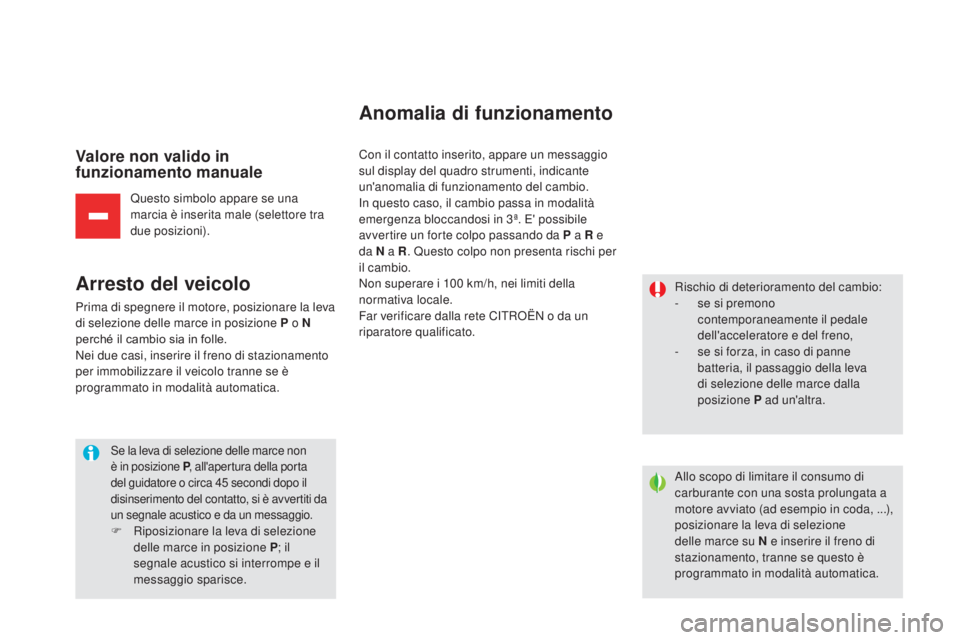 CITROEN DS5 2016 Libretti Di Uso E manutenzione (in Italian) DS5_it_Chap04_conduite_ed02-2015
Valore non valido in
funzionamento manuale
Questo simbolo appare se una
marcia è inserita male (selettore tra
due posizioni).
Arresto del veicolo
Prima di spegnere CITROEN DS5 2016 Libretti Di Uso E manutenzione (in Italian) DS5_it_Chap04_conduite_ed02-2015
Valore non valido in
funzionamento manuale
Questo simbolo appare se una
marcia è inserita male (selettore tra
due posizioni).
Arresto del veicolo
Prima di spegnere