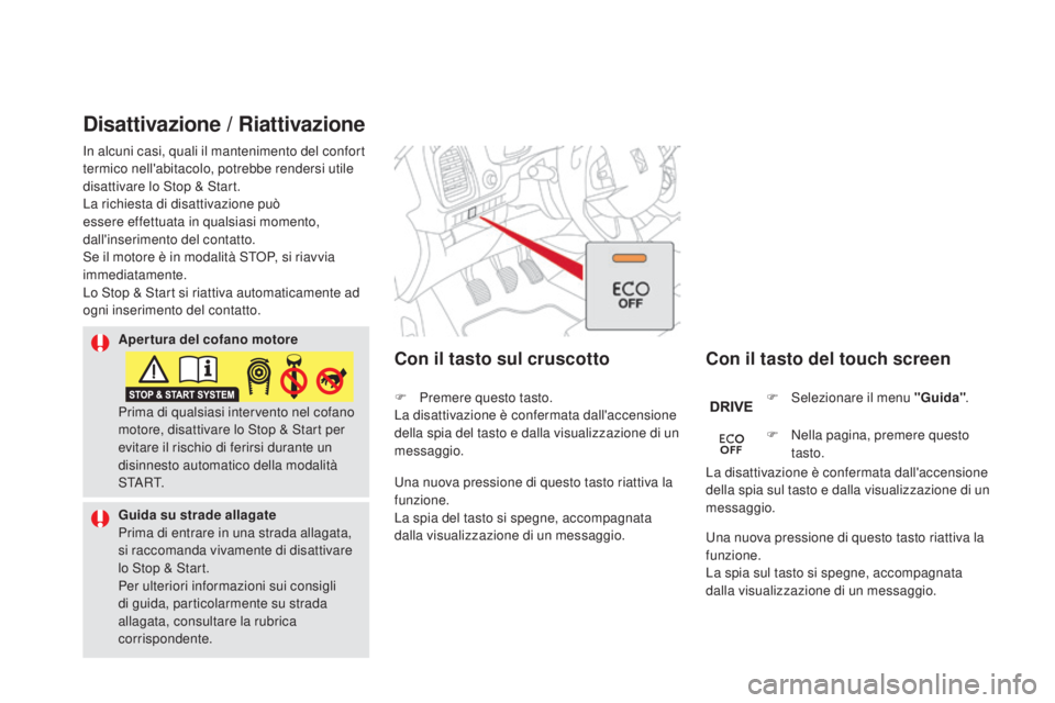 CITROEN DS5 2016 Libretti Di Uso E manutenzione (in Italian) DS5_it_Chap04_conduite_ed02-2015
disattivazione / Riattivazione
con il tasto del touch screenco
n il tasto sul cruscotto
F Selezionare il menu "g uida".
F
N
ella pagina, premere questo
tas CITROEN DS5 2016 Libretti Di Uso E manutenzione (in Italian) DS5_it_Chap04_conduite_ed02-2015
disattivazione / Riattivazione
con il tasto del touch screenco
n il tasto sul cruscotto
F Selezionare il menu "g uida".
F
N
ella pagina, premere questo
tas