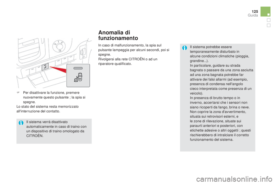 CITROEN DS5 2016 Libretti Di Uso E manutenzione (in Italian) 125
DS5_it_Chap04_conduite_ed02-2015
F Per disattivare la funzione, premere nuovamente questo pulsante ; la spia si
spegne.
Lo stato del sistema resta memorizzato
all'interruzione del contatto. CITROEN DS5 2016 Libretti Di Uso E manutenzione (in Italian) 125
DS5_it_Chap04_conduite_ed02-2015
F Per disattivare la funzione, premere nuovamente questo pulsante ; la spia si
spegne.
Lo stato del sistema resta memorizzato
all'interruzione del contatto.