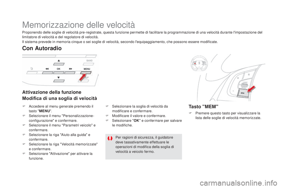 CITROEN DS5 2016 Libretti Di Uso E manutenzione (in Italian) DS5_it_Chap04_conduite_ed02-2015
Memorizzazione delle velocità
Attivazione della funzione
Modifica di una soglia di velocità
con Autoradio
Tasto "MEM"
F Premere questo tasto per visualizzare CITROEN DS5 2016 Libretti Di Uso E manutenzione (in Italian) DS5_it_Chap04_conduite_ed02-2015
Memorizzazione delle velocità
Attivazione della funzione
Modifica di una soglia di velocità
con Autoradio
Tasto "MEM"
F Premere questo tasto per visualizzare