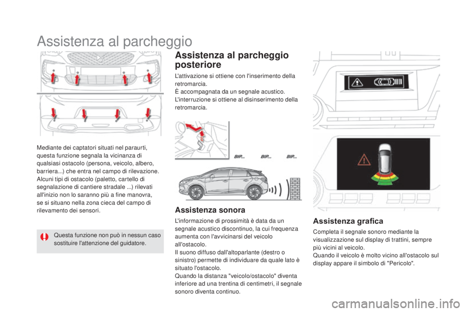 CITROEN DS5 2016 Libretti Di Uso E manutenzione (in Italian) DS5_it_Chap04_conduite_ed02-2015
Mediante dei captatori situati nel paraurti,
questa funzione segnala la vicinanza di
qualsiasi ostacolo (persona, veicolo, albero,
barriera...) che entra nel campo CITROEN DS5 2016 Libretti Di Uso E manutenzione (in Italian) DS5_it_Chap04_conduite_ed02-2015
Mediante dei captatori situati nel paraurti,
questa funzione segnala la vicinanza di
qualsiasi ostacolo (persona, veicolo, albero,
barriera...) che entra nel campo