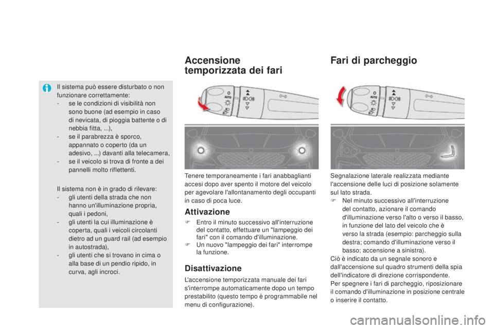 CITROEN DS5 2016  Libretti Di Uso E manutenzione (in Italian) DS5_it_Chap05_visibilite_ed02-2015
Fari di parcheggio
Segnalazione laterale realizzata mediante 
l'accensione delle luci di posizione solamente 
sul lato strada.
F 
N
 el minuto successivo all'