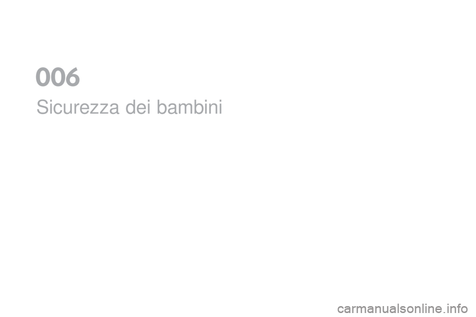 CITROEN DS5 2016 Libretti Di Uso E manutenzione (in Italian) DS5_it_Chap06_securite-enfants_ed02-2015
Sicurezza dei bambini
0 CITROEN DS5 2016 Libretti Di Uso E manutenzione (in Italian) DS5_it_Chap06_securite-enfants_ed02-2015
Sicurezza dei bambini
0