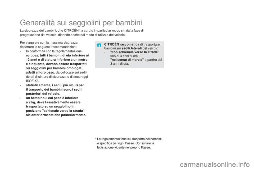 CITROEN DS5 2016 Libretti Di Uso E manutenzione (in Italian) DS5_it_Chap06_securite-enfants_ed02-2015
Generalità sui seggiolini per bambini
Per viaggiare con la massima sicurezza,
rispettare le seguenti raccomandazioni:
-
I
n conformità con la regolamentaz CITROEN DS5 2016 Libretti Di Uso E manutenzione (in Italian) DS5_it_Chap06_securite-enfants_ed02-2015
Generalità sui seggiolini per bambini
Per viaggiare con la massima sicurezza,
rispettare le seguenti raccomandazioni:
-
I
n conformità con la regolamentaz