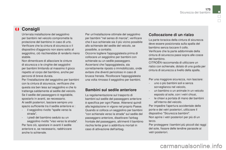 CITROEN DS5 2016 Libretti Di Uso E manutenzione (in Italian) 175
DS5_it_Chap06_securite-enfants_ed02-2015
Un'errata installazione del seggiolino
per bambini nel veicolo compromette la
protezione del bambino in caso di urto.
Verificare che la cintura di si CITROEN DS5 2016 Libretti Di Uso E manutenzione (in Italian) 175
DS5_it_Chap06_securite-enfants_ed02-2015
Un'errata installazione del seggiolino
per bambini nel veicolo compromette la
protezione del bambino in caso di urto.
Verificare che la cintura di si