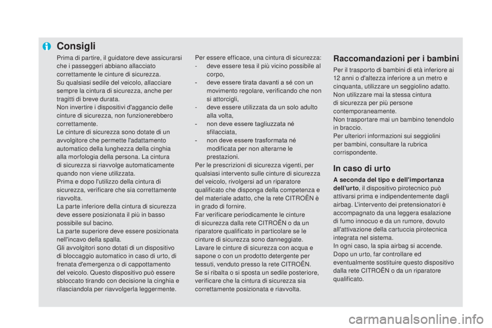 CITROEN DS5 2016 Libretti Di Uso E manutenzione (in Italian) Prima di partire, il guidatore deve assicurarsi
che i passeggeri abbiano allacciato
correttamente le cinture di sicurezza.
Su qualsiasi sedile del veicolo, allacciare
sempre la cintura di sicurezza CITROEN DS5 2016 Libretti Di Uso E manutenzione (in Italian) Prima di partire, il guidatore deve assicurarsi
che i passeggeri abbiano allacciato
correttamente le cinture di sicurezza.
Su qualsiasi sedile del veicolo, allacciare
sempre la cintura di sicurezza
