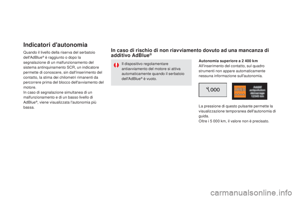 CITROEN DS5 2016 Libretti Di Uso E manutenzione (in Italian) DS5_it_Chap09_verifications_ed02-2015
Indicatori d'autonomia
Quando il livello della riserva del serbatoio
dell'AdBlue® è raggiunto o dopo la
segnalazione di un malfunzionamento del
siste CITROEN DS5 2016 Libretti Di Uso E manutenzione (in Italian) DS5_it_Chap09_verifications_ed02-2015
Indicatori d'autonomia
Quando il livello della riserva del serbatoio
dell'AdBlue® è raggiunto o dopo la
segnalazione di un malfunzionamento del
siste