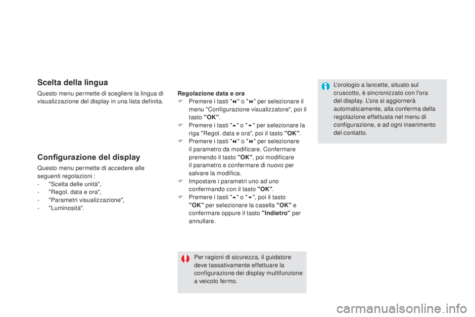 CITROEN DS5 2016 Libretti Di Uso E manutenzione (in Italian) Scelta della lingua
Questo menu permette di scegliere la lingua di
visualizzazione del display in una lista definita.
Configurazione del display
Questo menu permette di accedere alle
seguenti regola CITROEN DS5 2016 Libretti Di Uso E manutenzione (in Italian) Scelta della lingua
Questo menu permette di scegliere la lingua di
visualizzazione del display in una lista definita.
Configurazione del display
Questo menu permette di accedere alle
seguenti regola