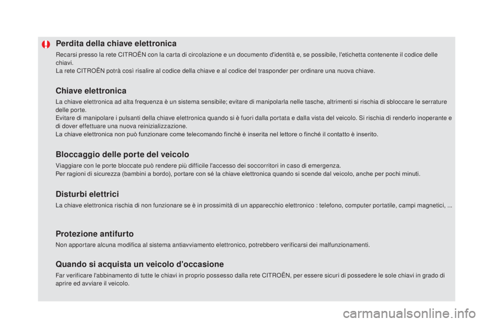 CITROEN DS5 2016 Libretti Di Uso E manutenzione (in Italian) DS5_it_Chap02_ouvertures_ed02-2015
Perdita della chiave elettronica
Recarsi presso la rete CITROËN con la carta di circolazione e un documento d'identità e, se possibile, l'etichetta contene CITROEN DS5 2016 Libretti Di Uso E manutenzione (in Italian) DS5_it_Chap02_ouvertures_ed02-2015
Perdita della chiave elettronica
Recarsi presso la rete CITROËN con la carta di circolazione e un documento d'identità e, se possibile, l'etichetta contene